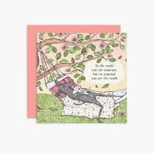 Load image into Gallery viewer, Twigseeds cards - To the world you are someone, but to someone you are the world